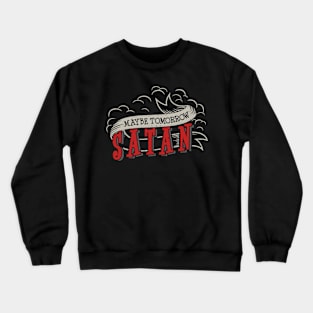 Maybe Tomorrow Satan Crewneck Sweatshirt